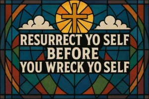 stained glass Resurrect Yo Self Before You Wreck Yo Self