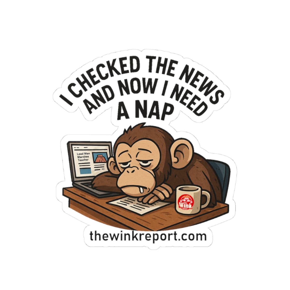 I Checked the News and Now I Need a Nap | Exhausted Monkey Sticker for Laptops, Offices & Laughs